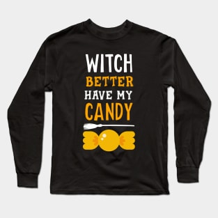 Witch better have my candy Long Sleeve T-Shirt